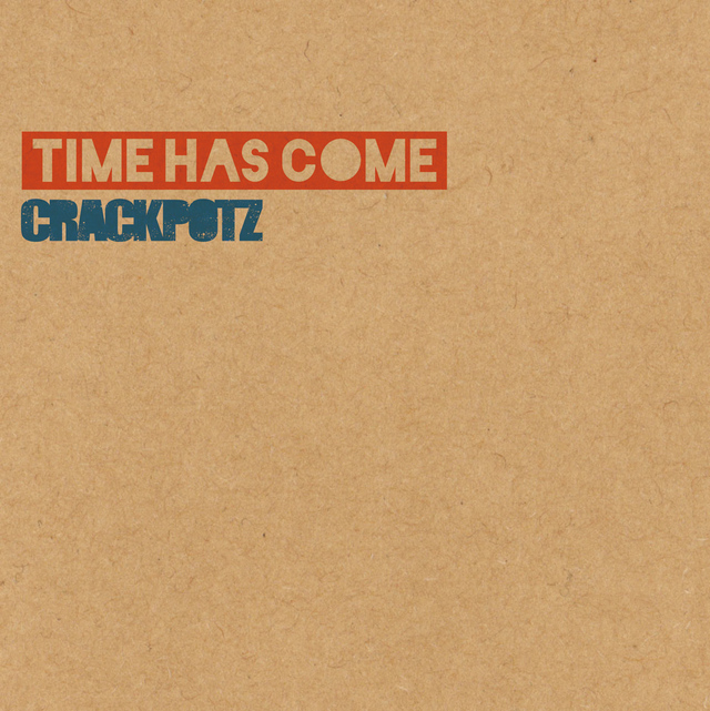 CRACKPOTZ / Time Has Come